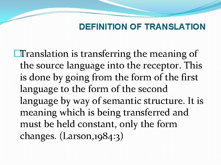 DEFINITION OF TRANSLATION �Translation is transferring the meaning of the source language into the