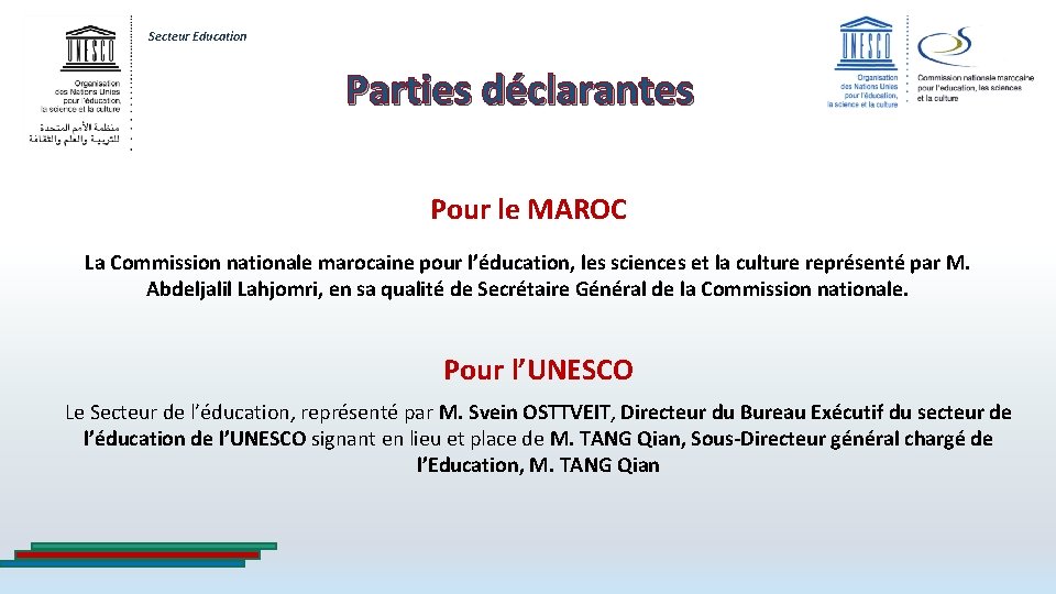 Secteur Education Parties déclarantes Pour le MAROC La Commission nationale marocaine pour l’éducation, les