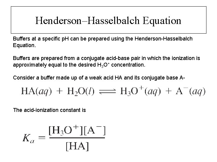 Henderson–Hasselbalch Equation Buffers at a specific p. H can be prepared using the Henderson-Hasselbalch