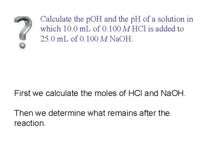 Calculate the p. OH and the p. H of a solution in which 10.