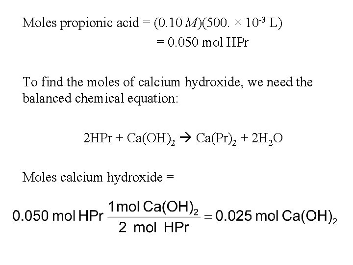 Moles propionic acid = (0. 10 M)(500. × 10 -3 L) = 0. 050