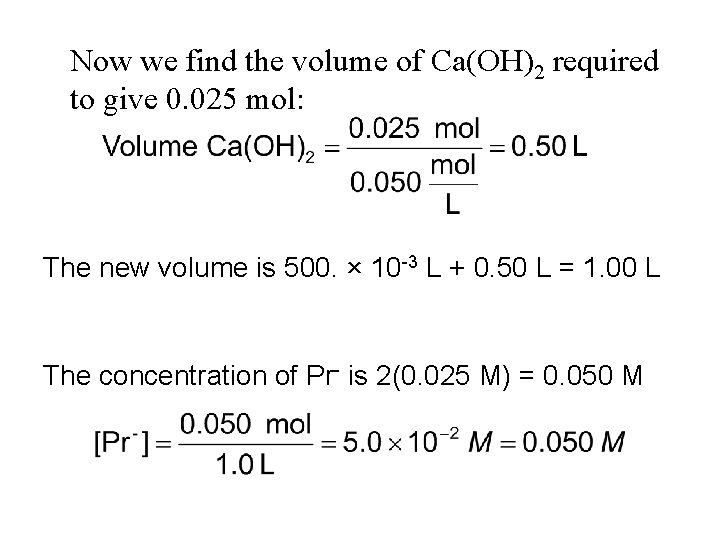 Now we find the volume of Ca(OH)2 required to give 0. 025 mol: The