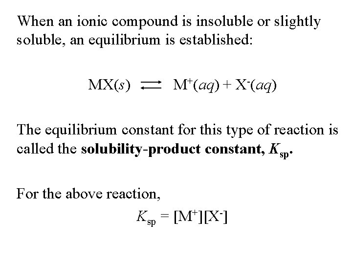 When an ionic compound is insoluble or slightly soluble, an equilibrium is established: MX(s) When an ionic compound is insoluble or slightly soluble, an equilibrium is established: MX(s)