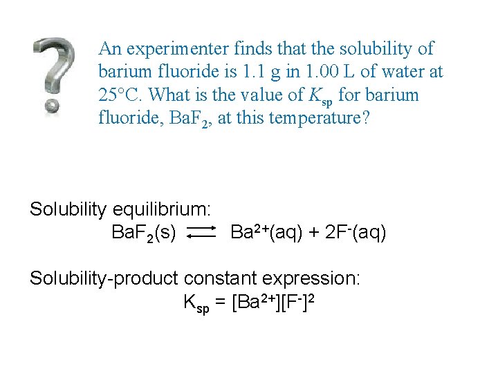 An experimenter finds that the solubility of barium fluoride is 1. 1 g in An experimenter finds that the solubility of barium fluoride is 1. 1 g in