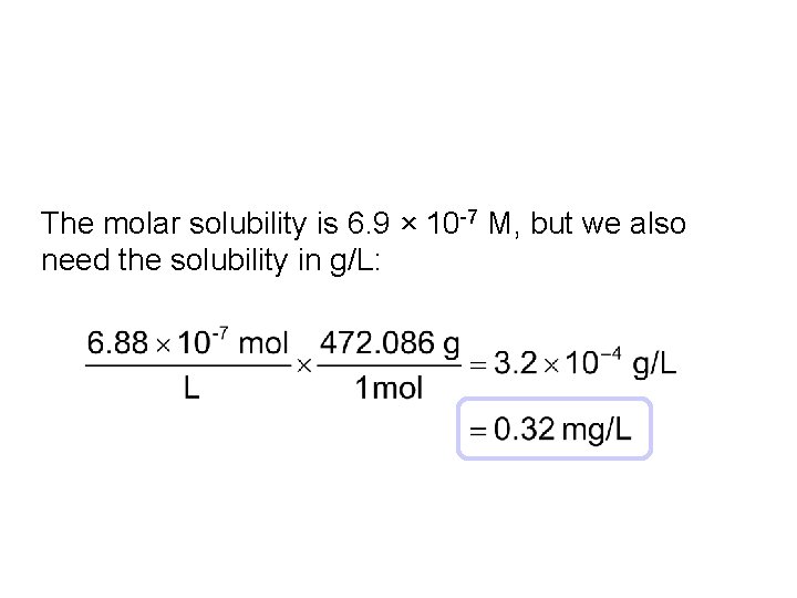 The molar solubility is 6. 9 × 10 -7 M, but we also need
