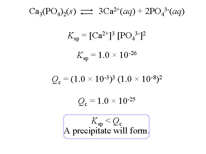 Ca 3(PO 4)2(s) 3 Ca 2+(aq) + 2 PO 43 -(aq) Ksp = [Ca