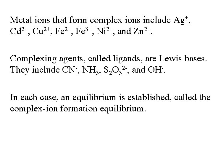 Metal ions that form complex ions include Ag+, Cd 2+, Cu 2+, Fe 3+,