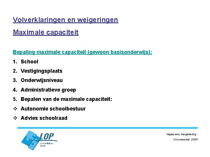 Volverklaringen en weigeringen Maximale capaciteit Bepaling maximale capaciteit (gewoon basisonderwijs): 1. School 2. Vestigingsplaats