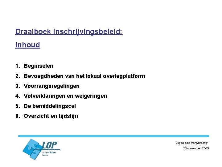 Draaiboek inschrijvingsbeleid: inhoud 1. Beginselen 2. Bevoegdheden van het lokaal overlegplatform 3. Voorrangsregelingen 4.