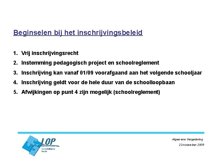 Beginselen bij het inschrijvingsbeleid 1. Vrij inschrijvingsrecht 2. Instemming pedagogisch project en schoolreglement 3.