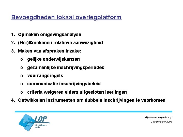 Bevoegdheden lokaal overlegplatform 1. Opmaken omgevingsanalyse 2. (Her)Berekenen relatieve aanwezigheid 3. Maken van afspraken