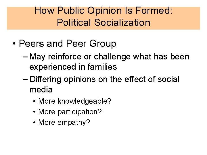 How Public Opinion Is Formed: Political Socialization • Peers and Peer Group – May