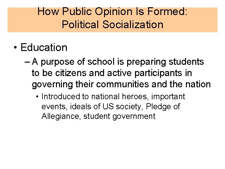 How Public Opinion Is Formed: Political Socialization • Education – A purpose of school