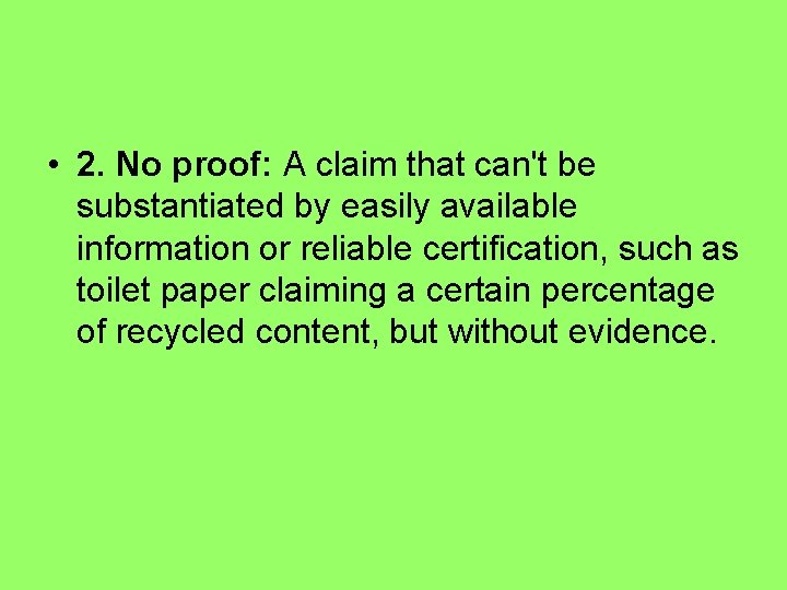  • 2. No proof: A claim that can't be substantiated by easily available