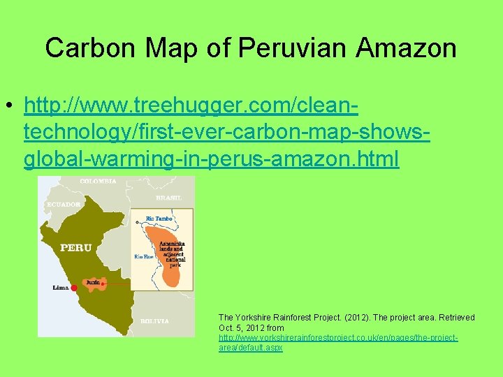 Carbon Map of Peruvian Amazon • http: //www. treehugger. com/cleantechnology/first-ever-carbon-map-showsglobal-warming-in-perus-amazon. html The Yorkshire Rainforest