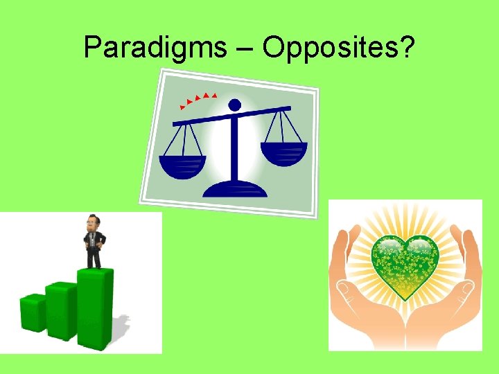 Paradigms – Opposites? 