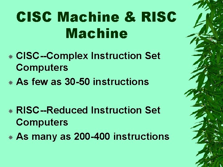 CISC Machine & RISC Machine CISC--Complex Instruction Set Computers As few as 30 -50
