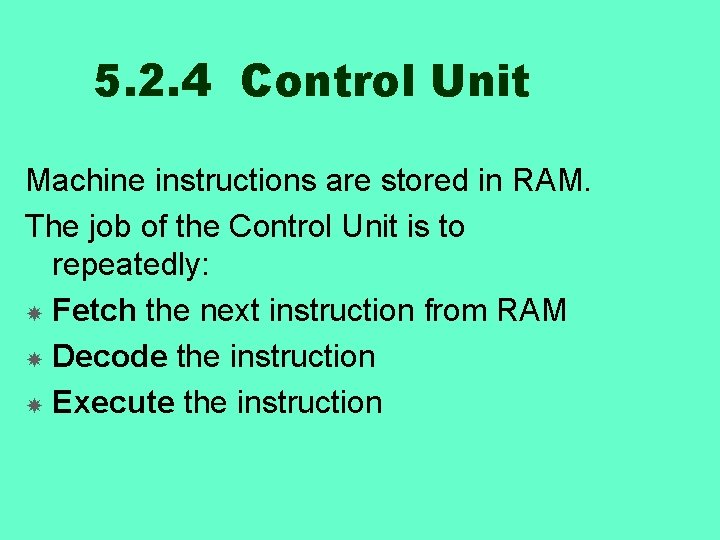 5. 2. 4 Control Unit Machine instructions are stored in RAM. The job of