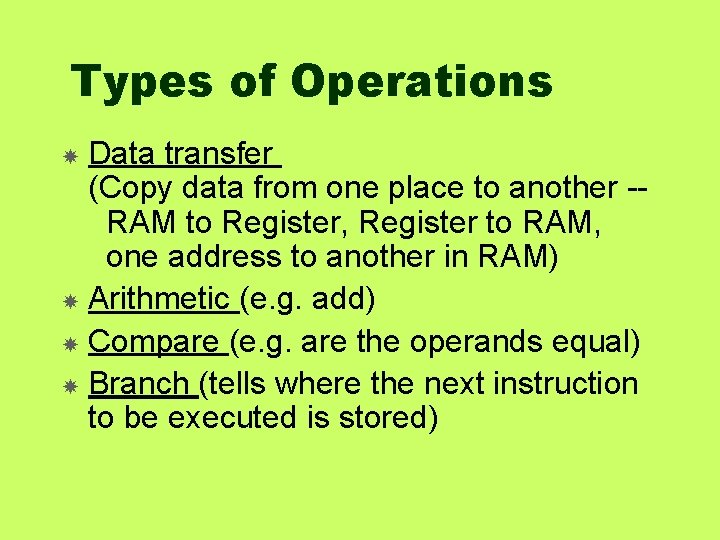 Types of Operations Data transfer (Copy data from one place to another -RAM to