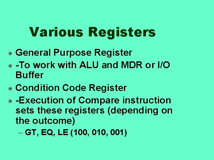 Various Registers General Purpose Register -To work with ALU and MDR or I/O Buffer Various Registers General Purpose Register -To work with ALU and MDR or I/O Buffer