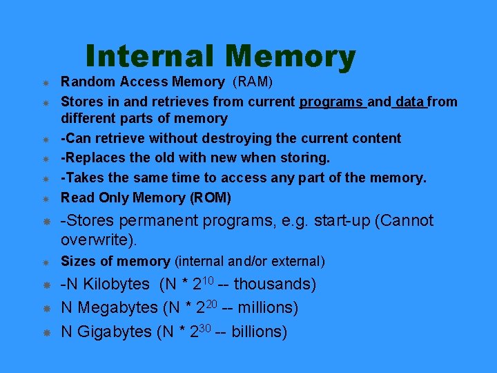 Internal Memory Random Access Memory (RAM) Stores in and retrieves from current programs and