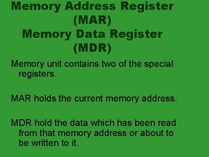 Memory Address Register (MAR) Memory Data Register (MDR) Memory unit contains two of the