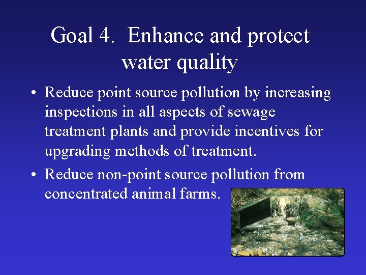 Goal 4. Enhance and protect water quality • Reduce point source pollution by increasing