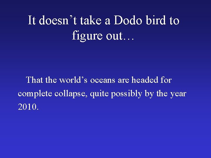 It doesn’t take a Dodo bird to figure out… That the world’s oceans are