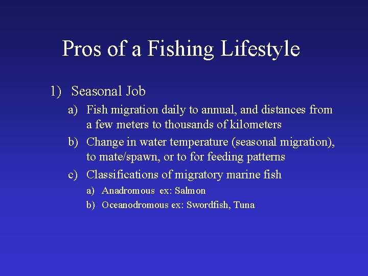 Pros of a Fishing Lifestyle 1) Seasonal Job a) Fish migration daily to annual,