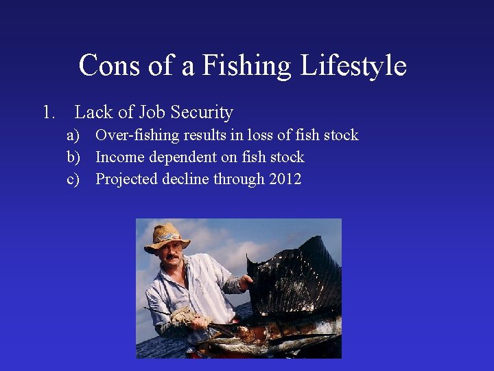 Cons of a Fishing Lifestyle 1. Lack of Job Security a) Over-fishing results in
