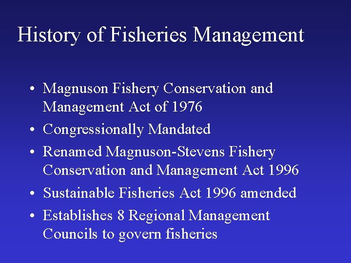 History of Fisheries Management • Magnuson Fishery Conservation and Management Act of 1976 •