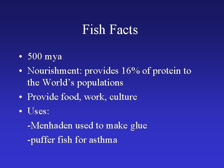 Fish Facts • 500 mya • Nourishment: provides 16% of protein to the World’s