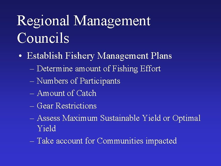 Regional Management Councils • Establish Fishery Management Plans – Determine amount of Fishing Effort