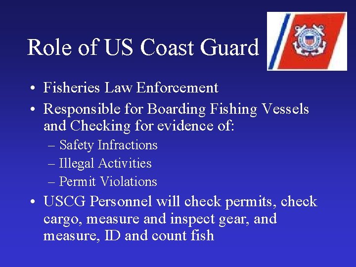 Role of US Coast Guard • Fisheries Law Enforcement • Responsible for Boarding Fishing