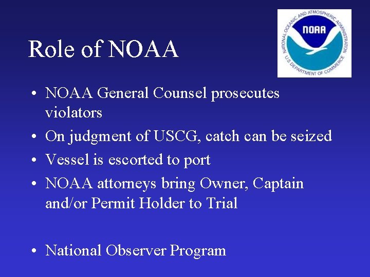 Role of NOAA • NOAA General Counsel prosecutes violators • On judgment of USCG,