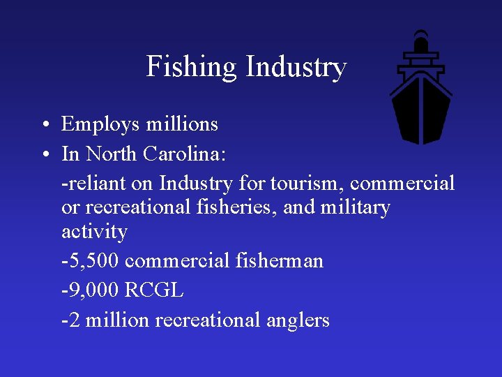Fishing Industry • Employs millions • In North Carolina: -reliant on Industry for tourism,