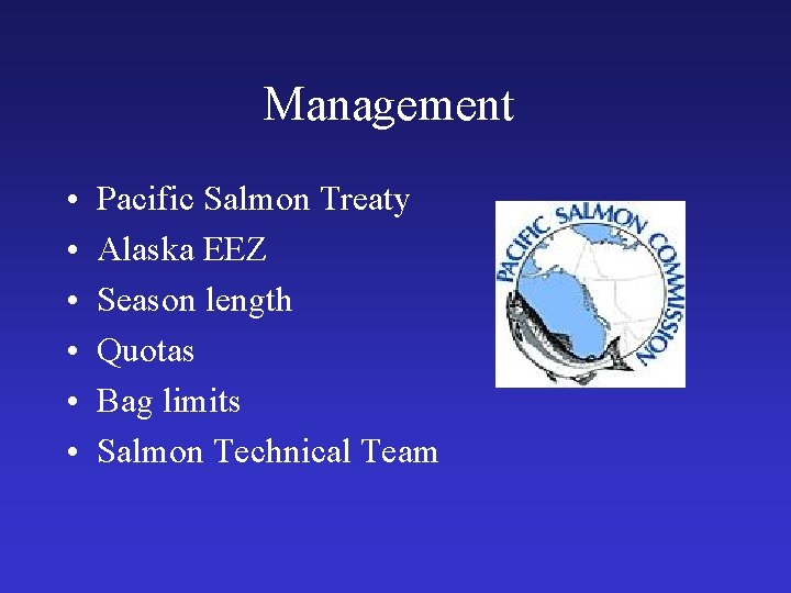 Management • • • Pacific Salmon Treaty Alaska EEZ Season length Quotas Bag limits