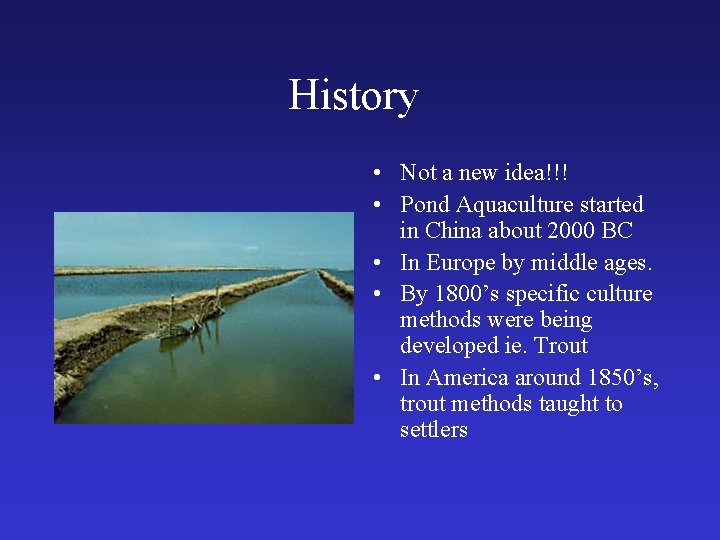 History • Not a new idea!!! • Pond Aquaculture started in China about 2000