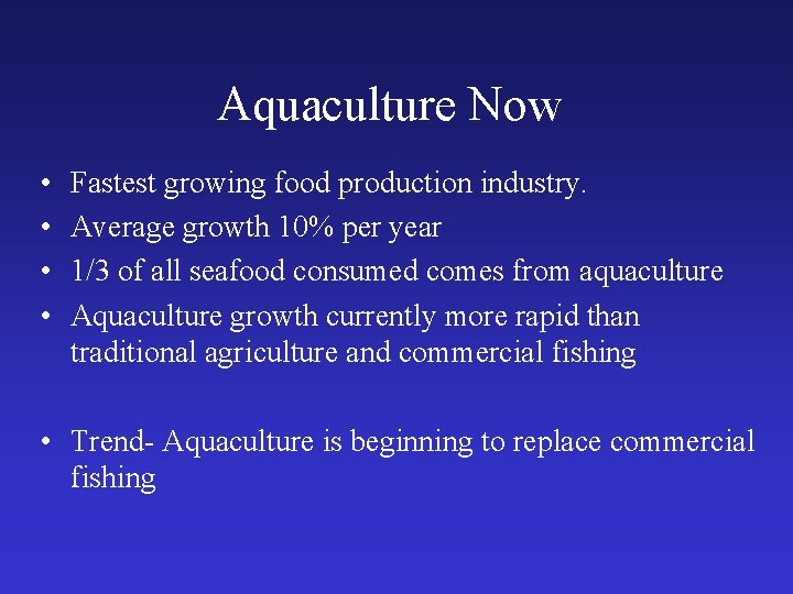 Aquaculture Now • • Fastest growing food production industry. Average growth 10% per year