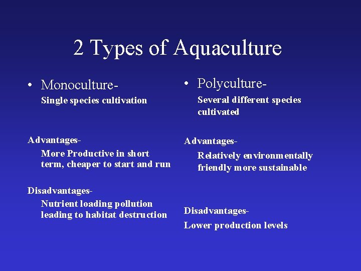 2 Types of Aquaculture • Monoculture. Single species cultivation Advantages. More Productive in short