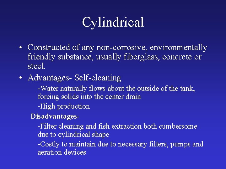 Cylindrical • Constructed of any non-corrosive, environmentally friendly substance, usually fiberglass, concrete or steel.