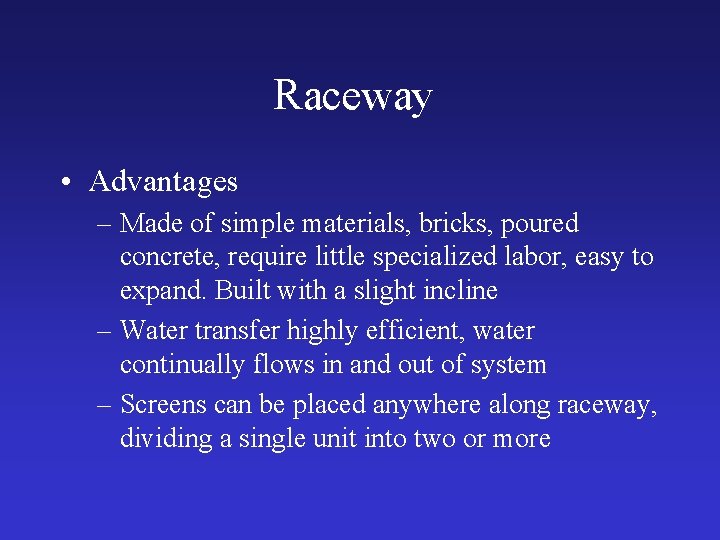 Raceway • Advantages – Made of simple materials, bricks, poured concrete, require little specialized