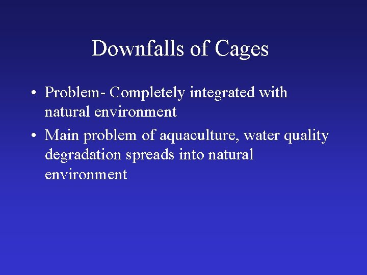 Downfalls of Cages • Problem- Completely integrated with natural environment • Main problem of