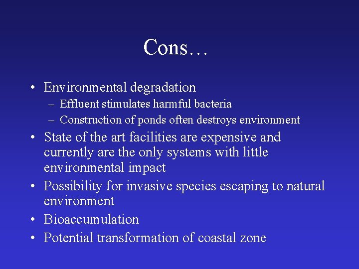 Cons… • Environmental degradation – Effluent stimulates harmful bacteria – Construction of ponds often