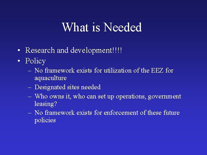 What is Needed • Research and development!!!! • Policy – No framework exists for