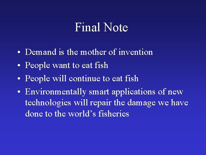 Final Note • • Demand is the mother of invention People want to eat