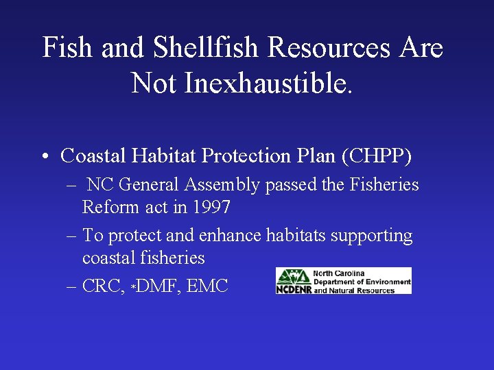 Fish and Shellfish Resources Are Not Inexhaustible. • Coastal Habitat Protection Plan (CHPP) –