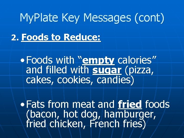 My. Plate Key Messages (cont) 2. Foods to Reduce: • Foods with “empty calories”