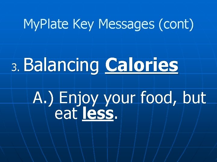 My. Plate Key Messages (cont) 3. Balancing Calories A. ) Enjoy your food, but