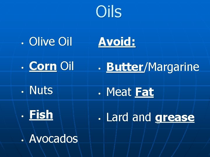 Oils • Olive Oil Avoid: • Corn Oil • Butter/Margarine • Nuts • Meat